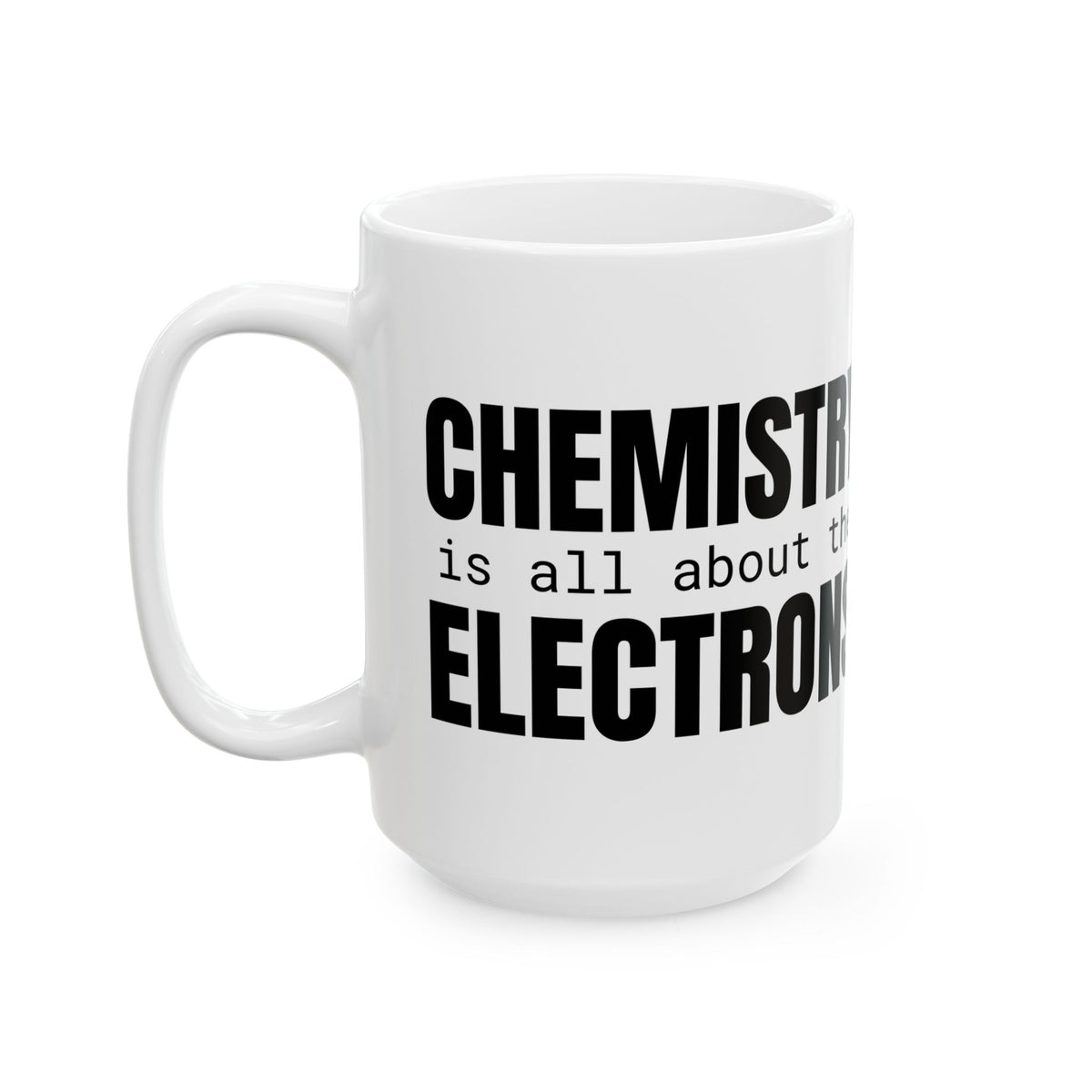 Chemistry is All About the Electrons 15 oz. Mug