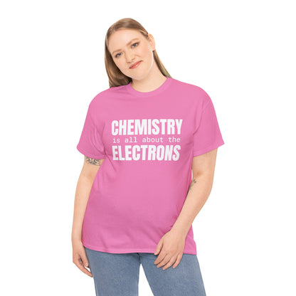 Chemistry is all about the Electrons Cotton Tee