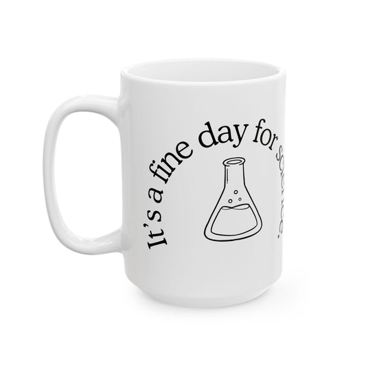 It's a Fine Day for Science 15 oz. Mug