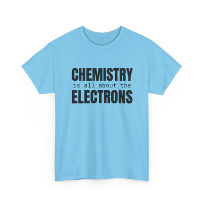 Chemistry is all about the Electrons Cotton Tee