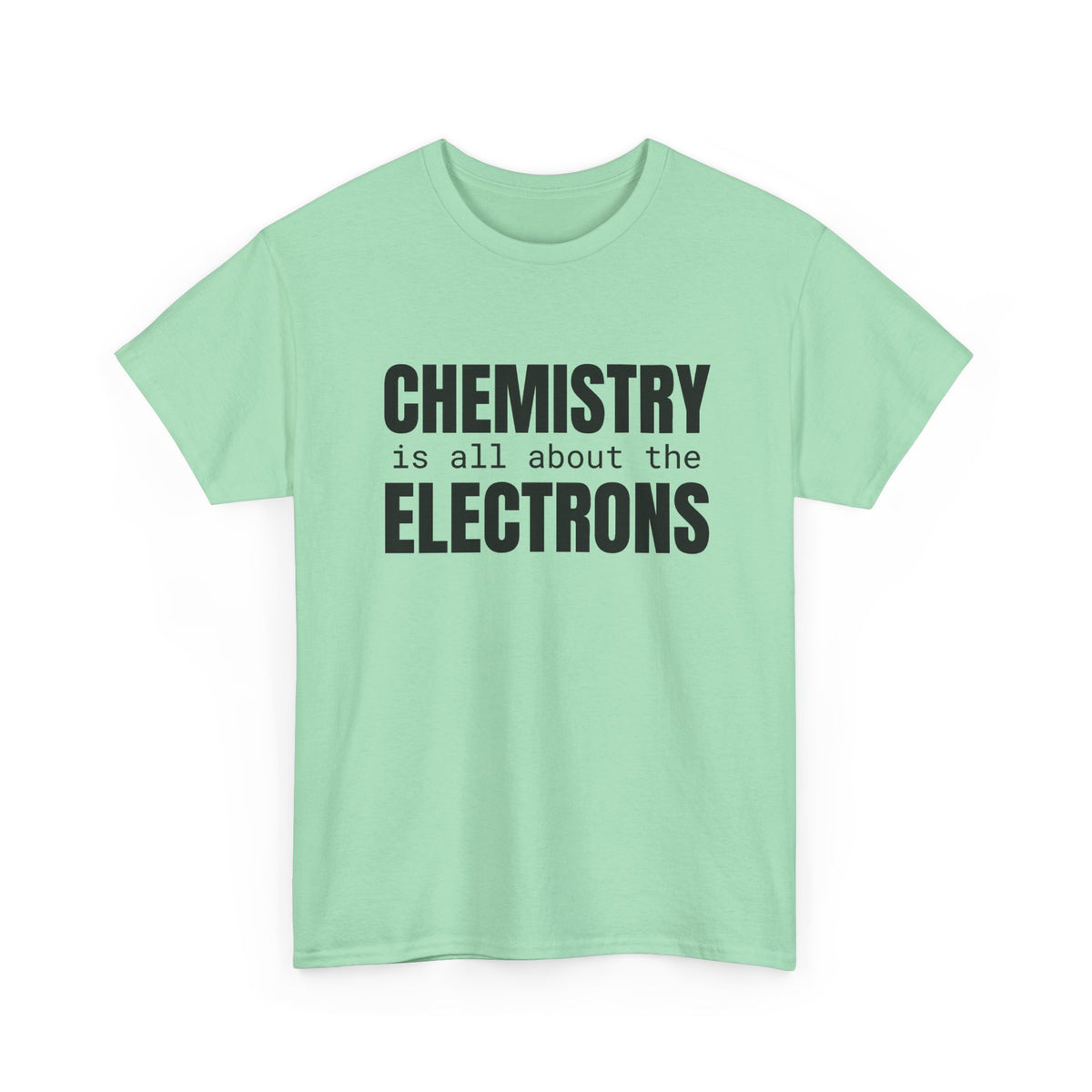 Chemistry is all about the Electrons Cotton Tee