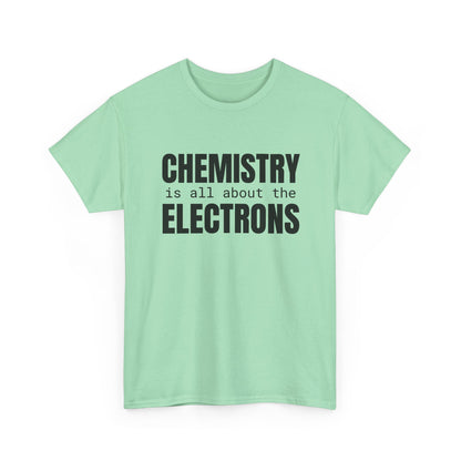 Chemistry is all about the Electrons Cotton Tee