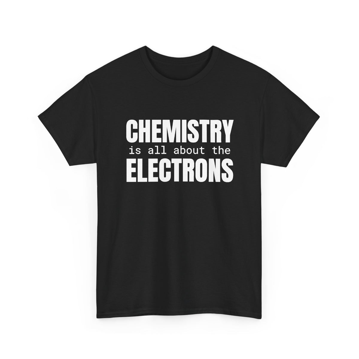 Chemistry is all about the Electrons Cotton Tee