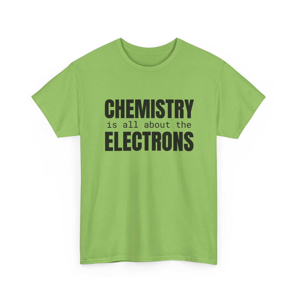 Chemistry is all about the Electrons Cotton Tee