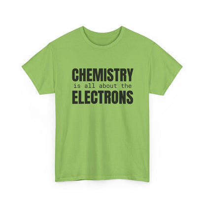 Chemistry is all about the Electrons Cotton Tee