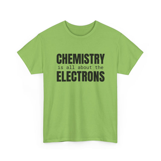 Chemistry is all about the Electrons Cotton Tee