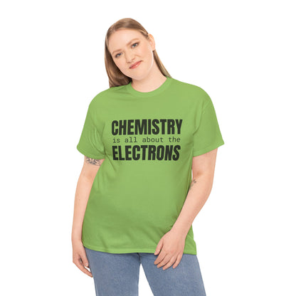 Chemistry is all about the Electrons Cotton Tee