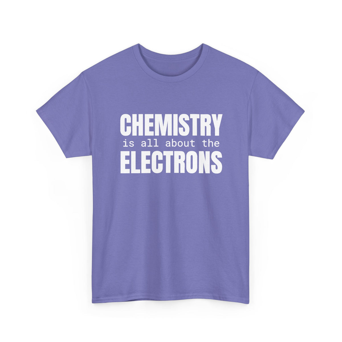Chemistry is all about the Electrons Cotton Tee