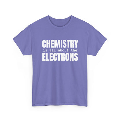 Chemistry is all about the Electrons Cotton Tee