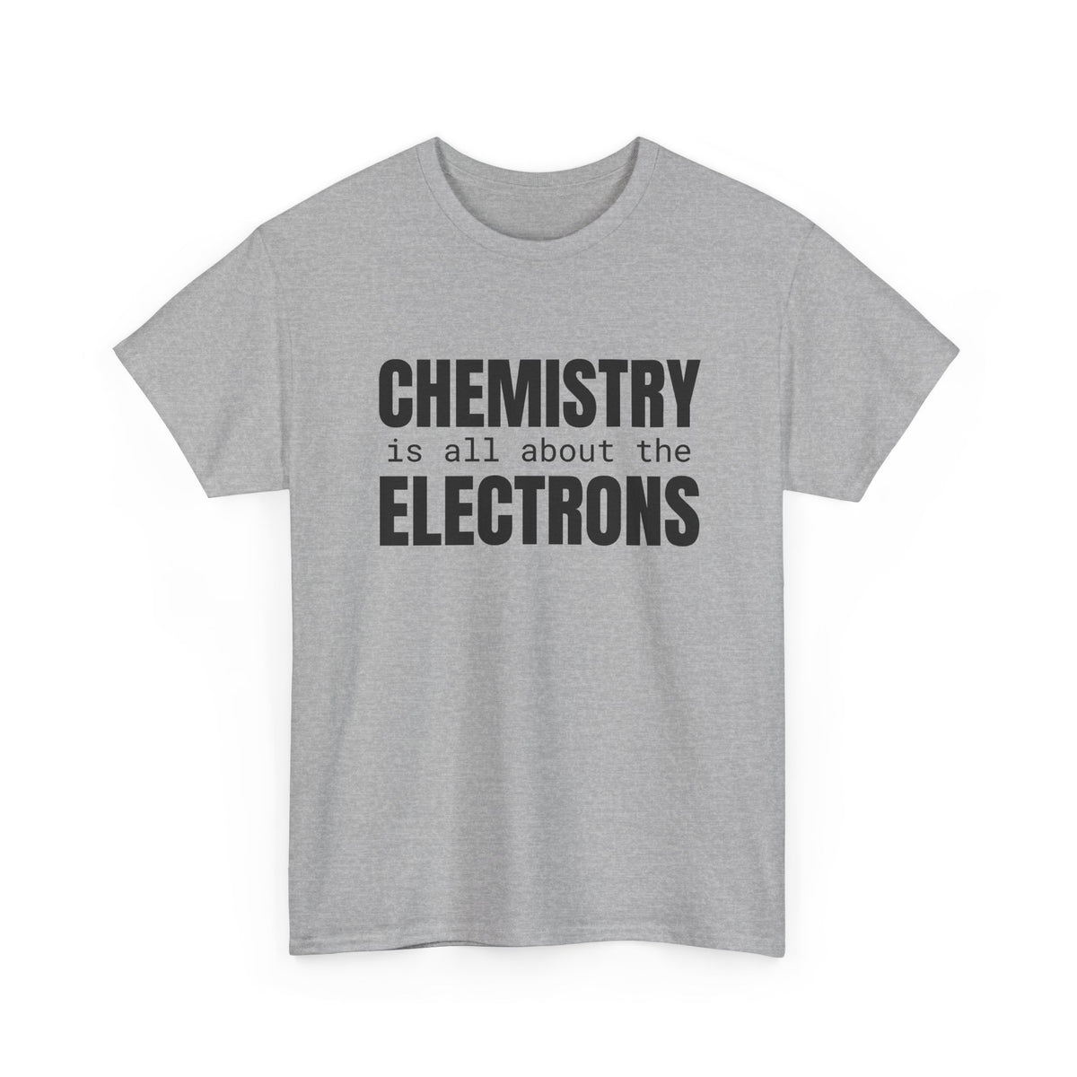 Chemistry is all about the Electrons Cotton Tee