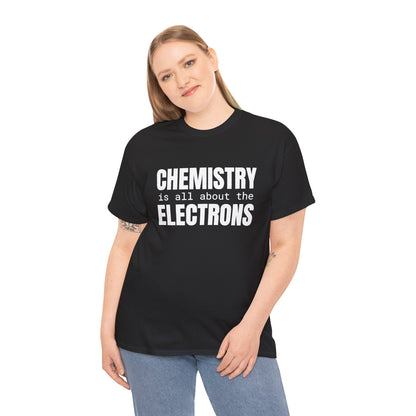 Chemistry is all about the Electrons Cotton Tee