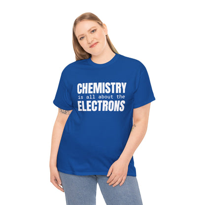 Chemistry is all about the Electrons Cotton Tee