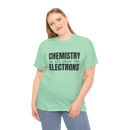 Chemistry is all about the Electrons Cotton Tee