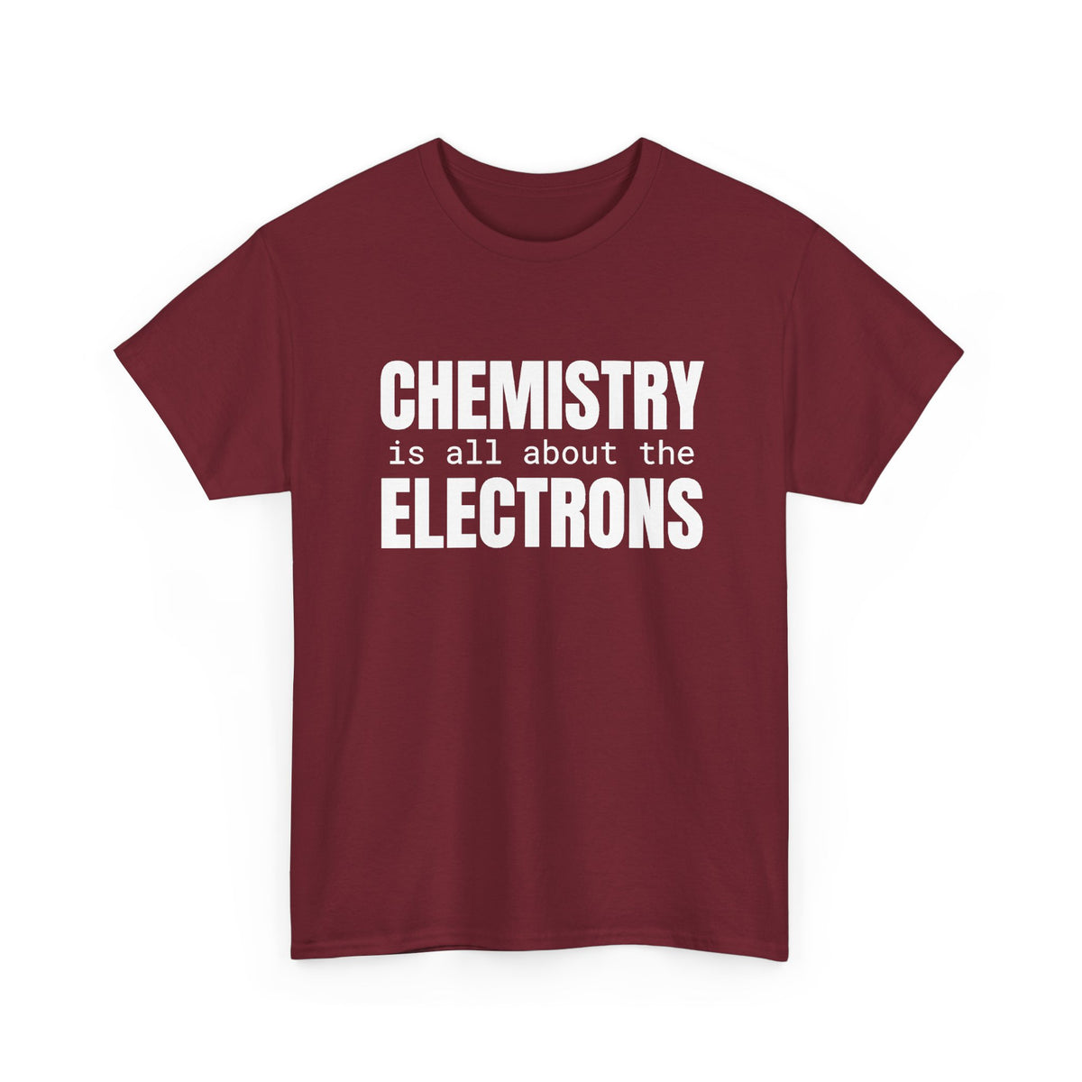 Chemistry is all about the Electrons Cotton Tee
