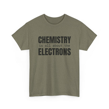 Chemistry is all about the Electrons Cotton Tee
