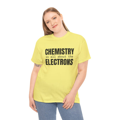 Chemistry is all about the Electrons Cotton Tee