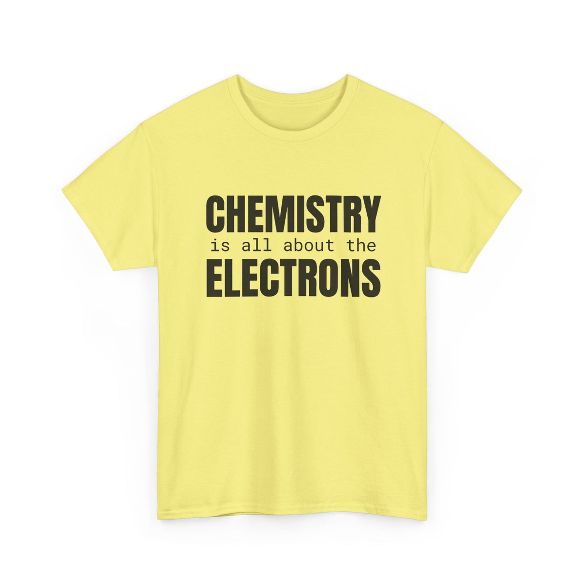 Chemistry is all about the Electrons Cotton Tee