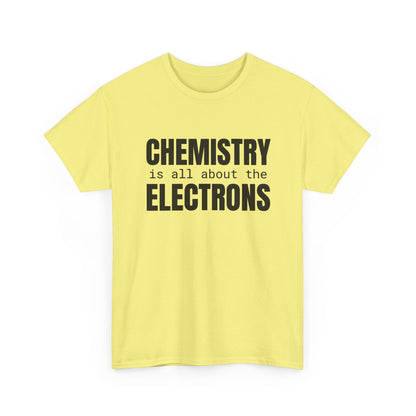 Chemistry is all about the Electrons Cotton Tee