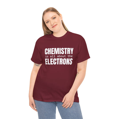 Chemistry is all about the Electrons Cotton Tee