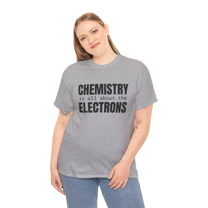 Chemistry is all about the Electrons Cotton Tee