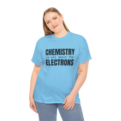 Chemistry is all about the Electrons Cotton Tee